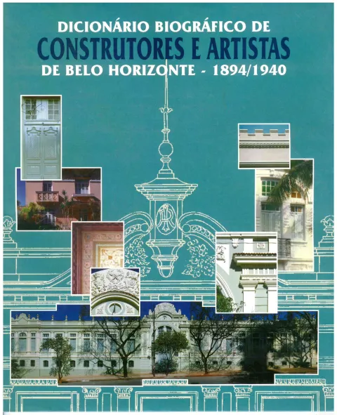 DICIONÁRIO BIOGRÁFICO DE CONSTRUTORES E ARTISTAS DE BELO   HORIZONTE – 1894/1940